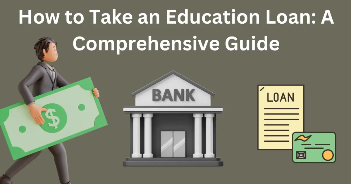 How to Take an Education Loan: A Comprehensive Guide